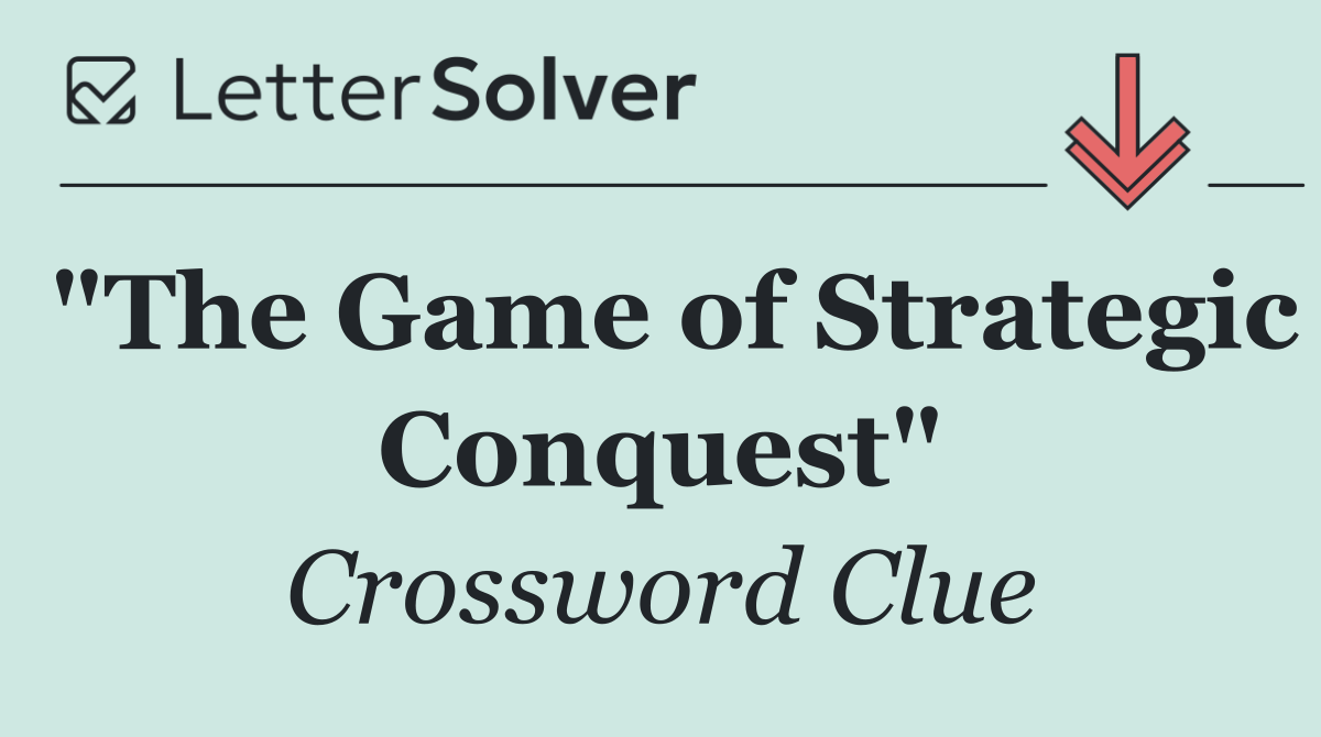 "The Game of Strategic Conquest"