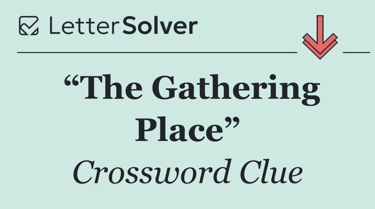 “The Gathering Place”