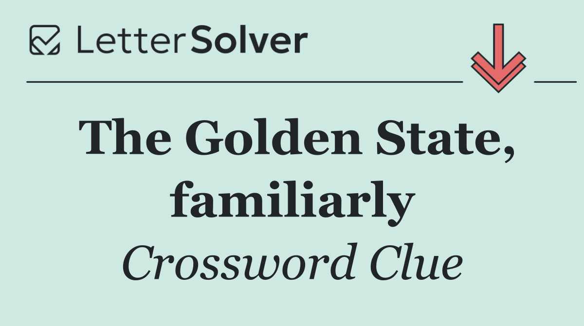 The Golden State, familiarly