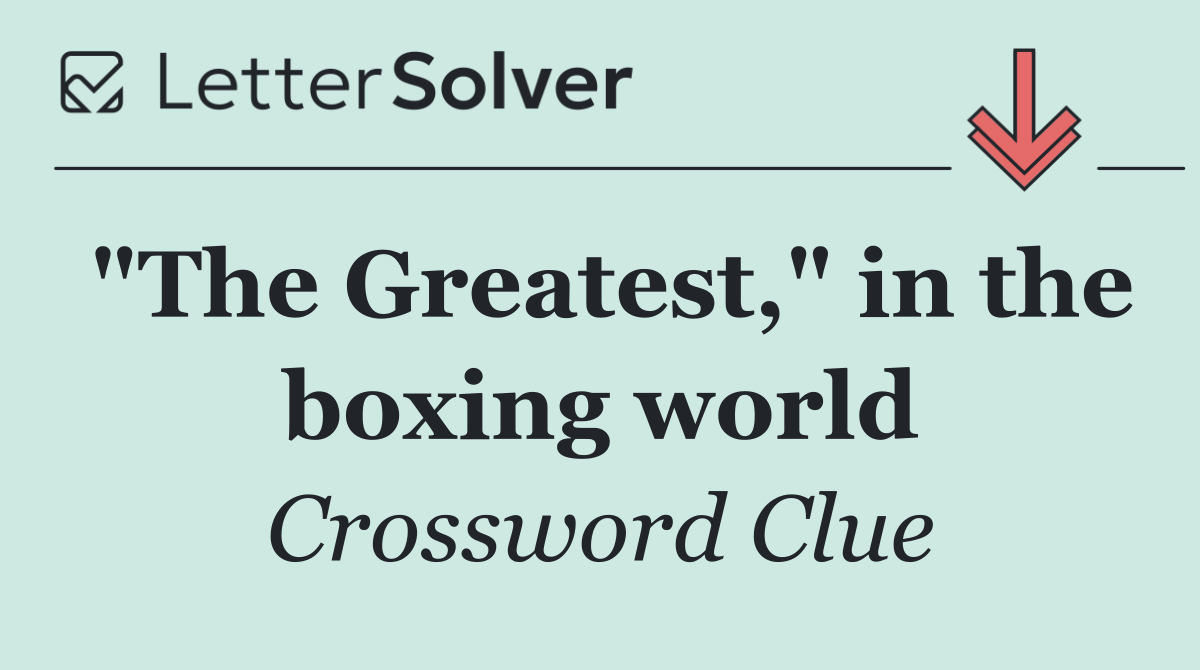 "The Greatest," in the boxing world