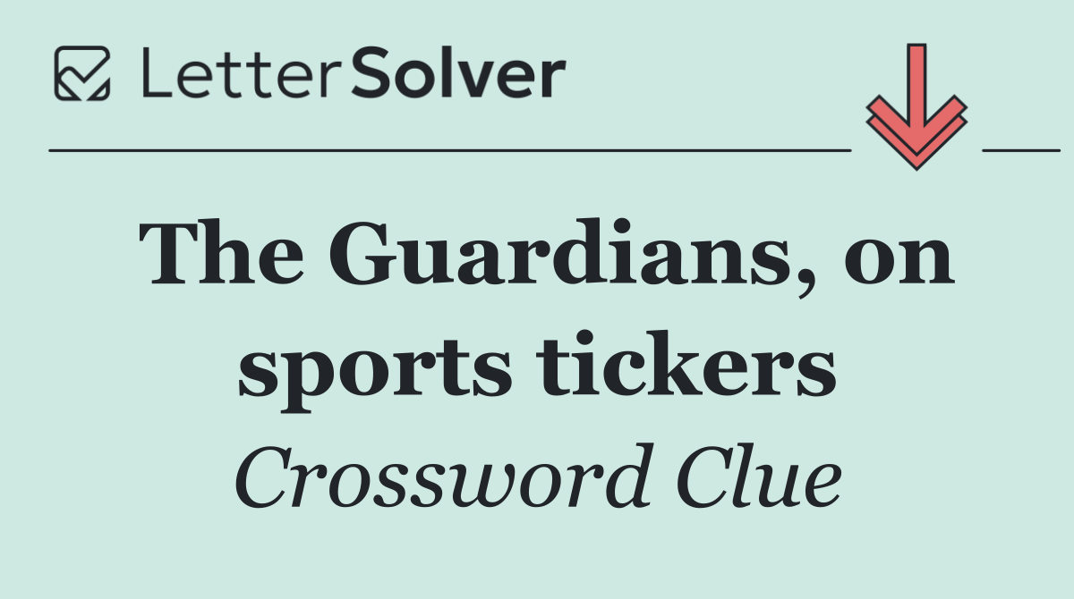 The Guardians, on sports tickers