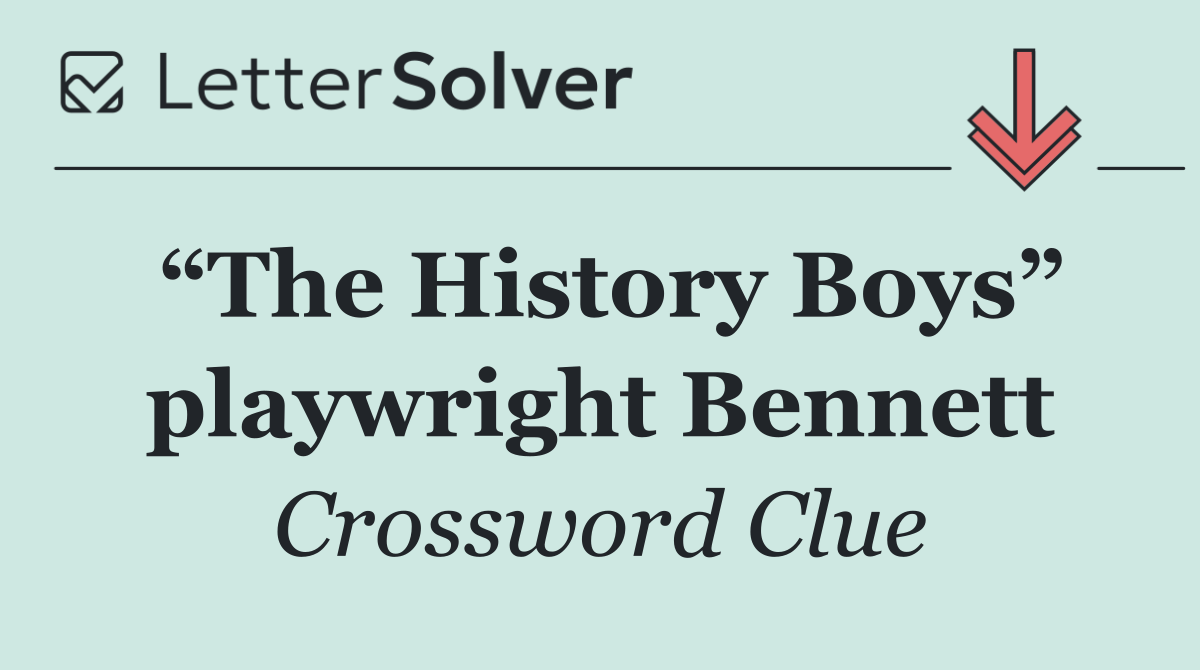 “The History Boys” playwright Bennett