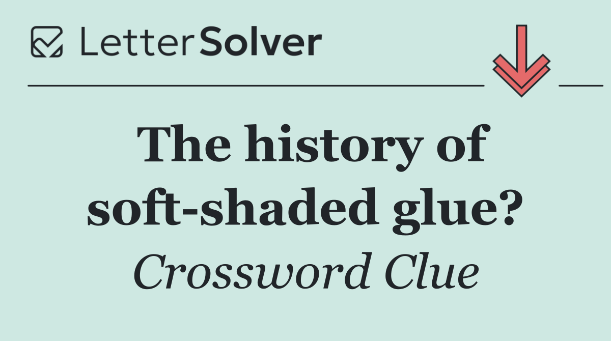 The history of soft shaded glue?