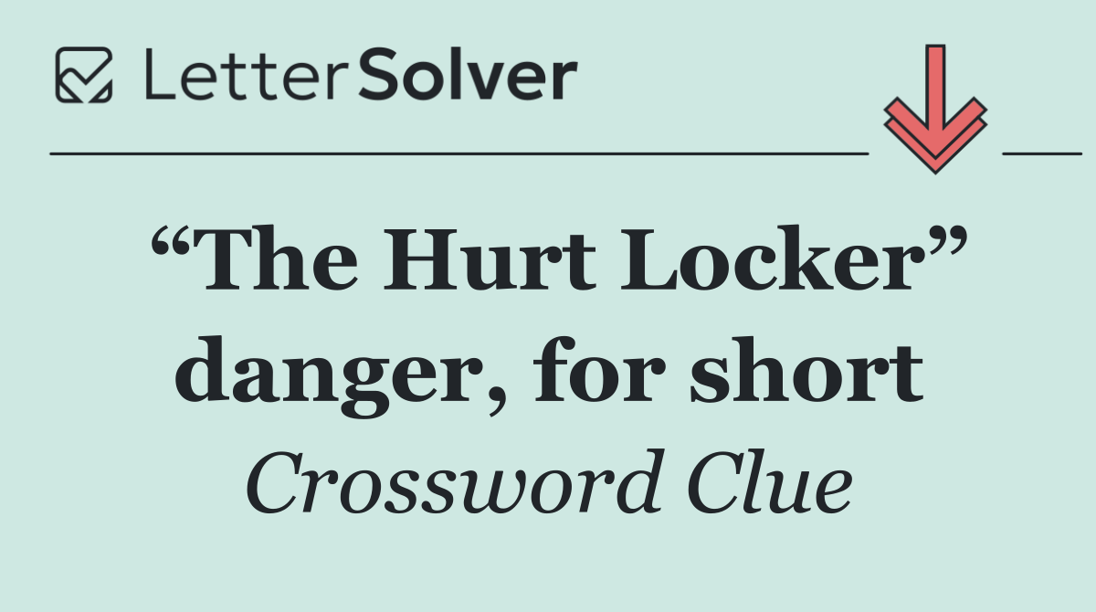 “The Hurt Locker” danger, for short