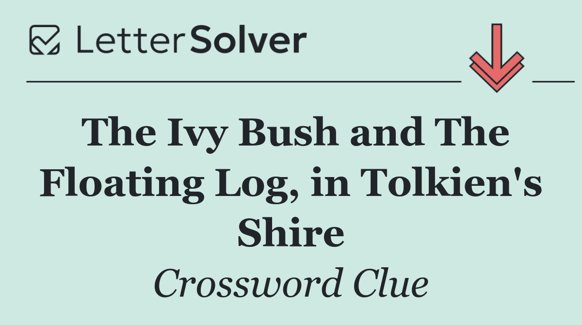 The Ivy Bush and The Floating Log, in Tolkien's Shire