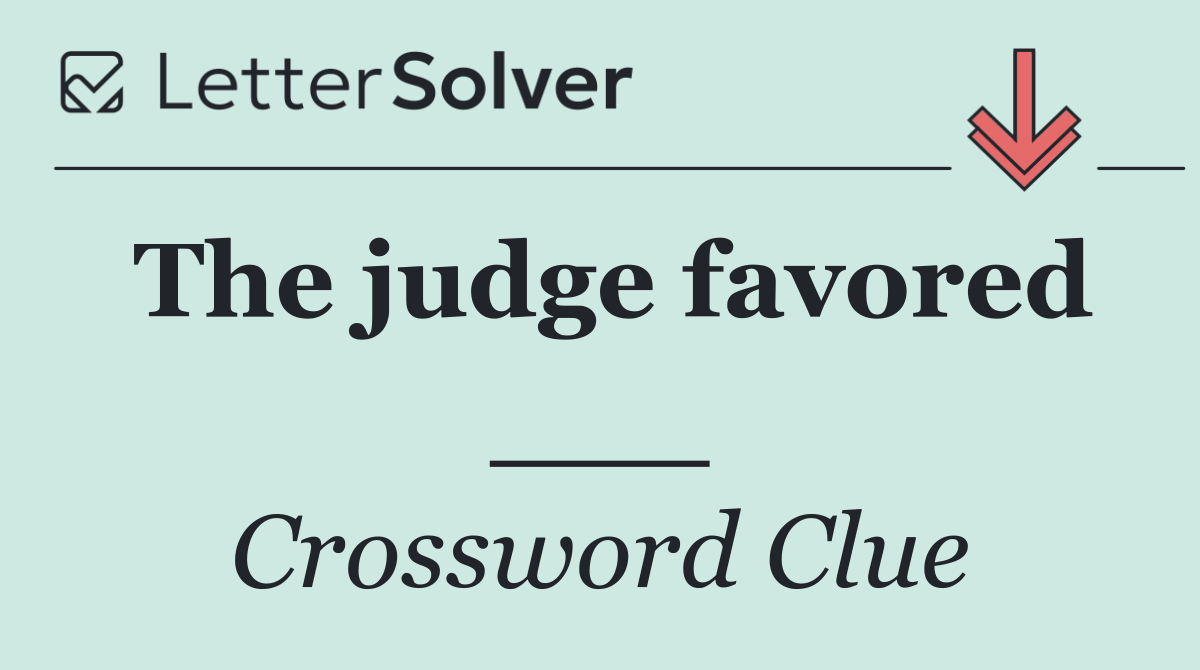 The judge favored ___