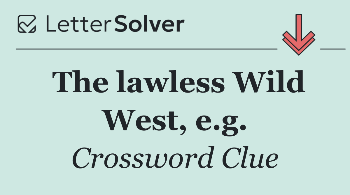 The lawless Wild West, e.g.