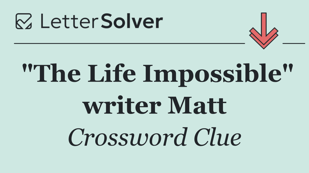 "The Life Impossible" writer Matt