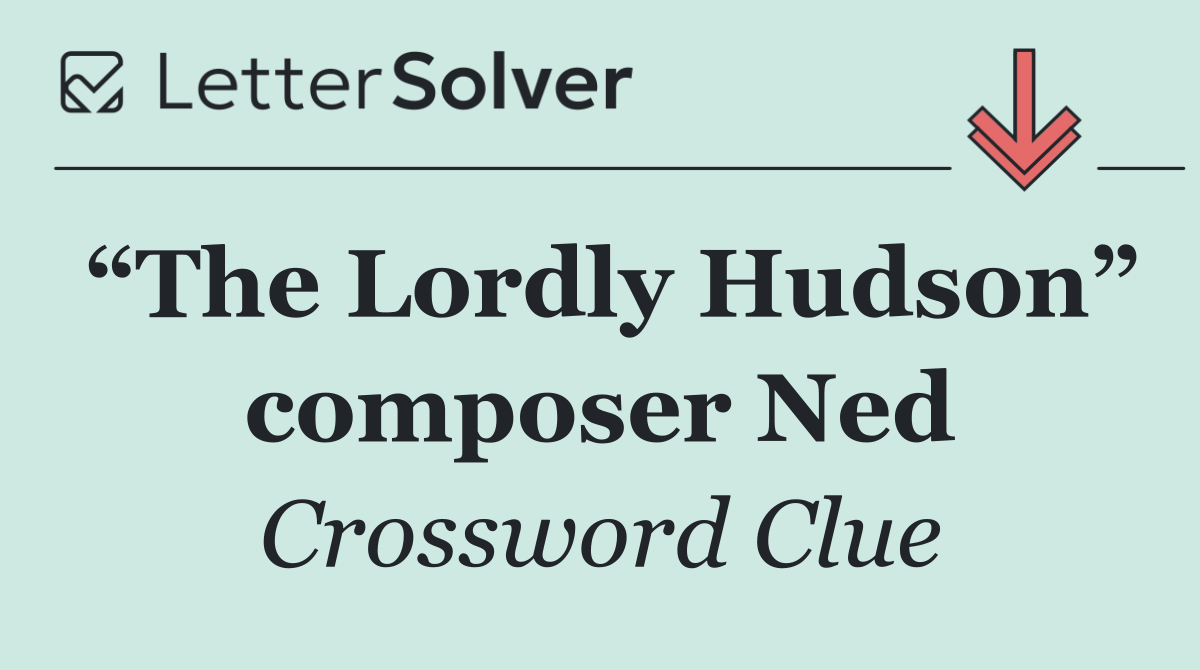 “The Lordly Hudson” composer Ned