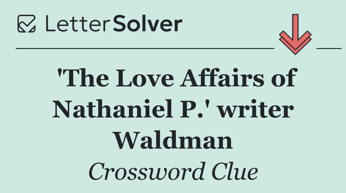 'The Love Affairs of Nathaniel P.' writer Waldman