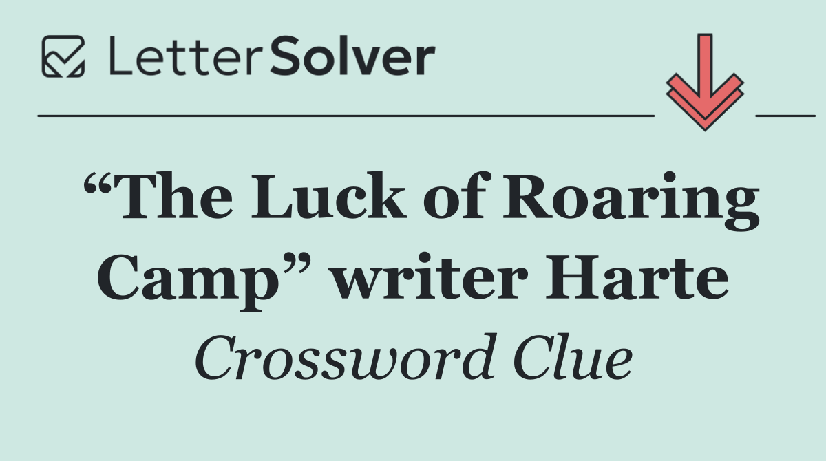 “The Luck of Roaring Camp” writer Harte
