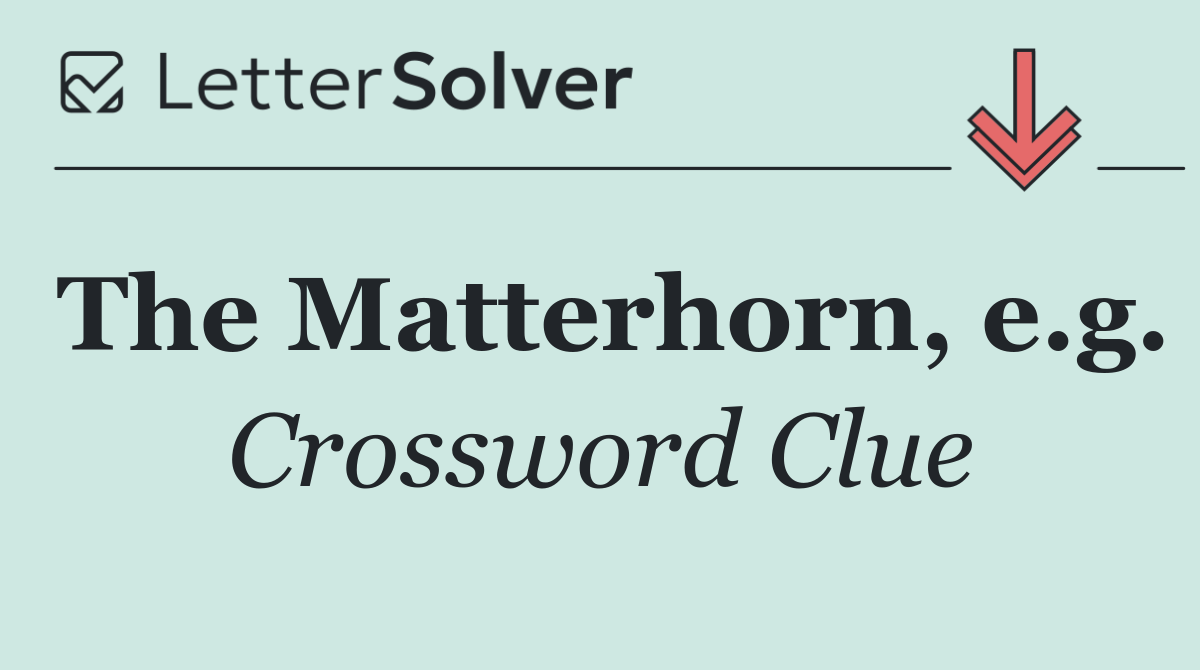The Matterhorn, e.g.