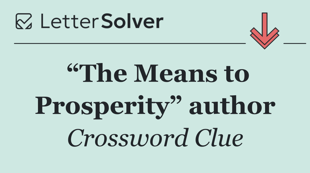 “The Means to Prosperity” author