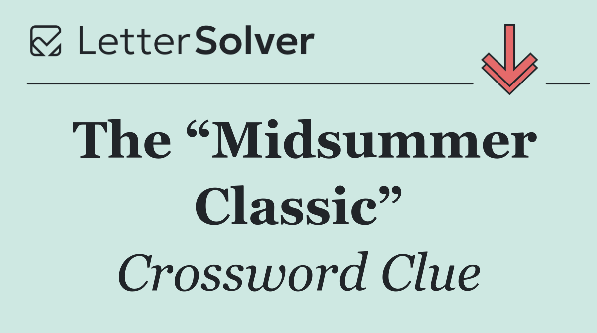 The “Midsummer Classic”