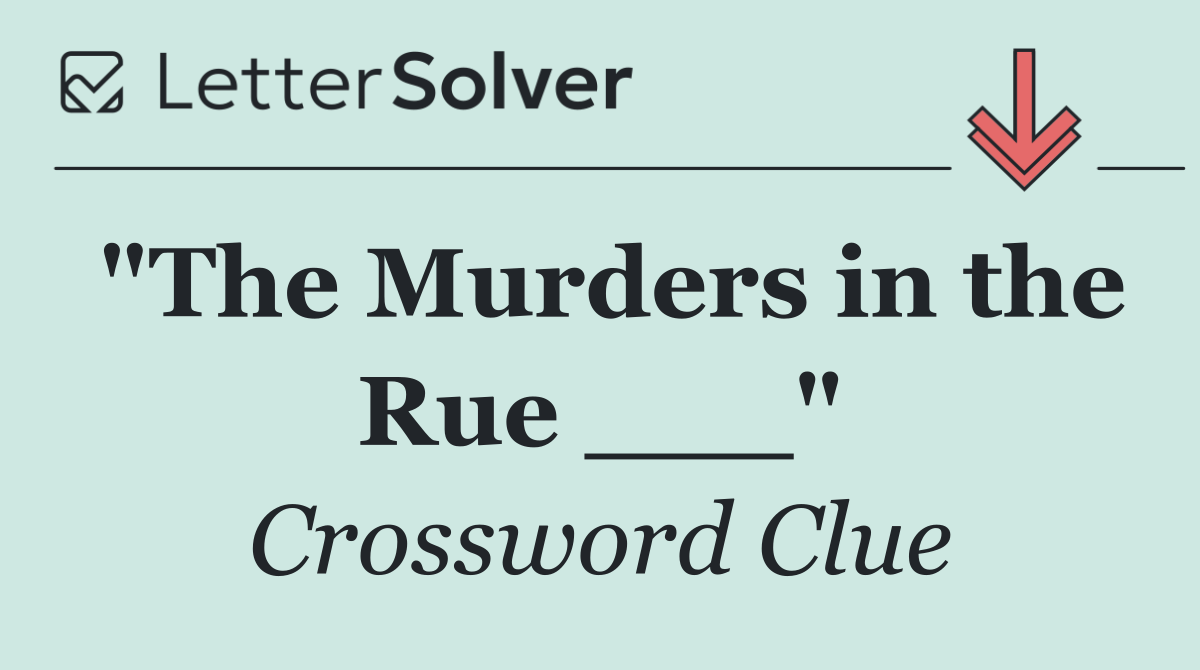 "The Murders in the Rue ___"