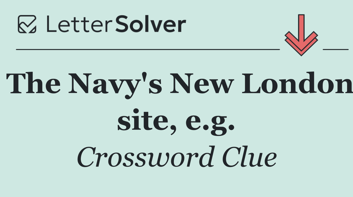 The Navy's New London site, e.g.