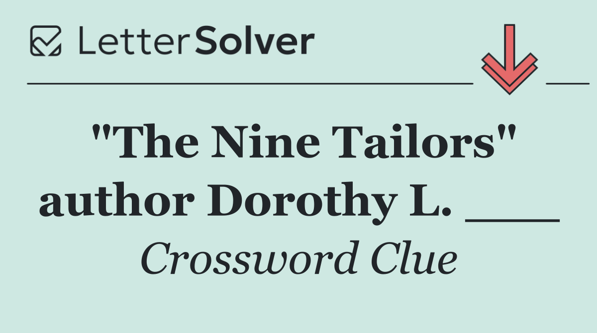 "The Nine Tailors" author Dorothy L. ___