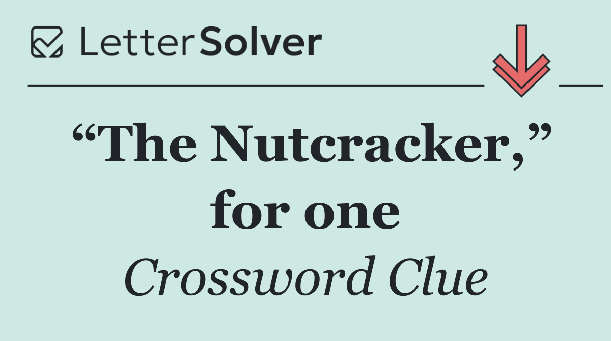 “The Nutcracker,” for one