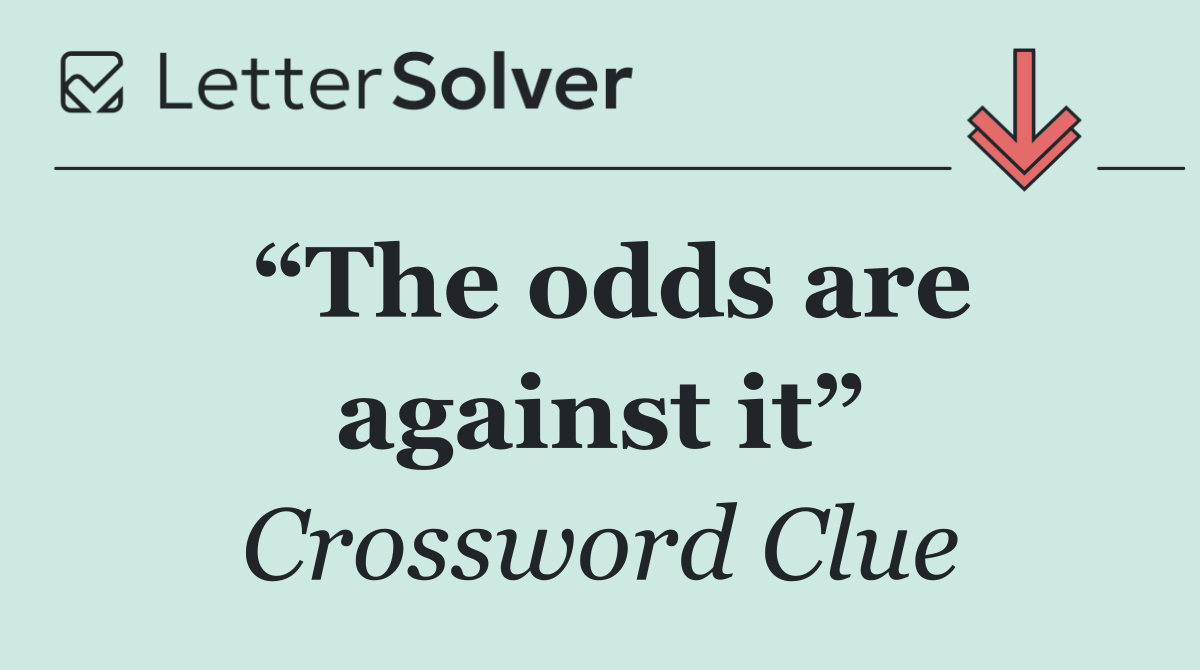 “The odds are against it”