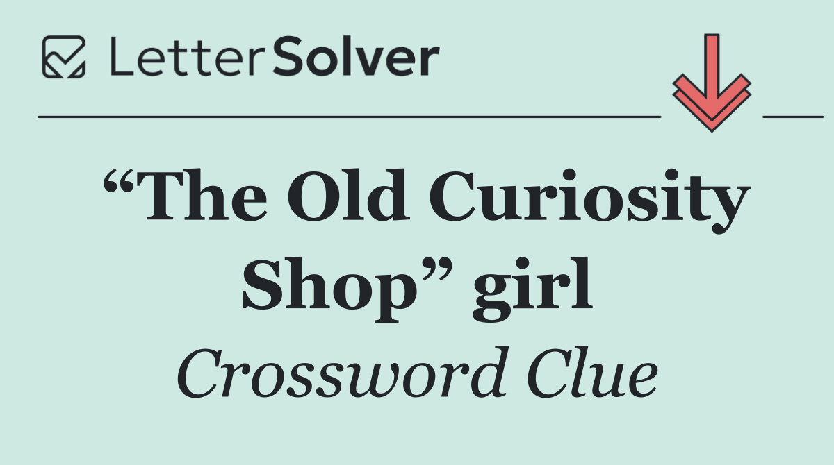“The Old Curiosity Shop” girl