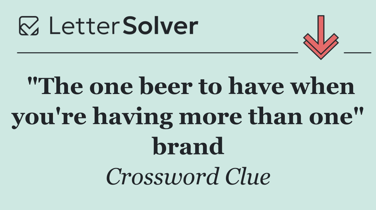 "The one beer to have when you're having more than one" brand