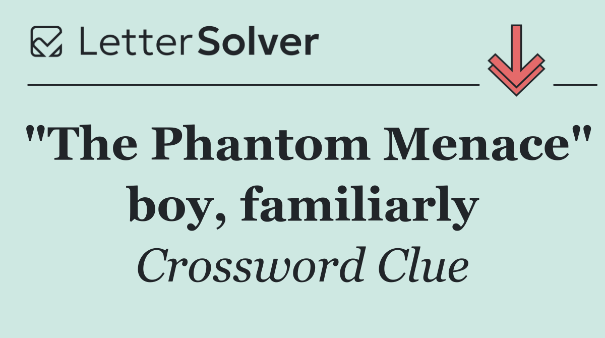 "The Phantom Menace" boy, familiarly