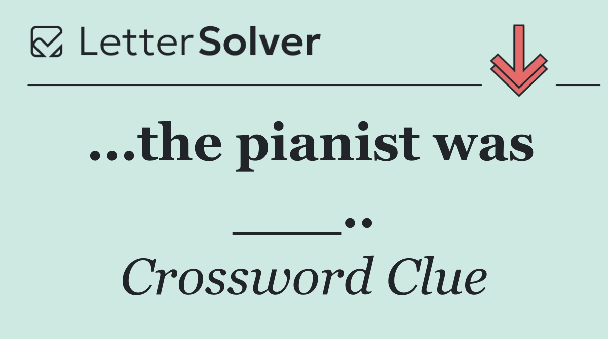 ...the pianist was ___..