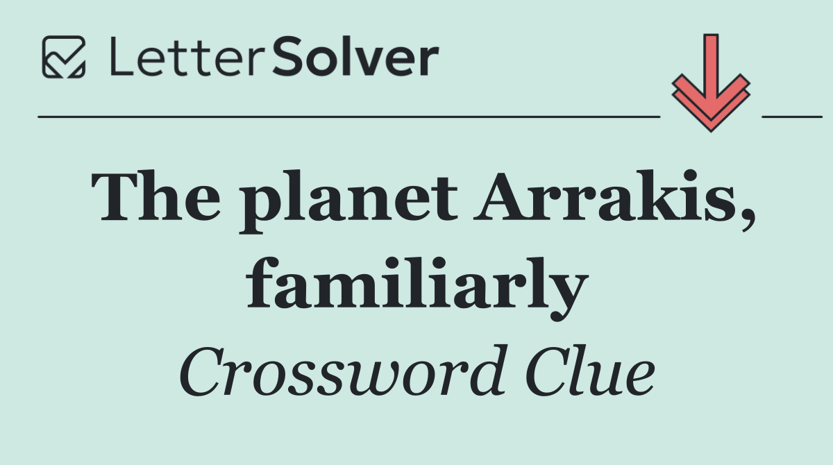 The planet Arrakis, familiarly