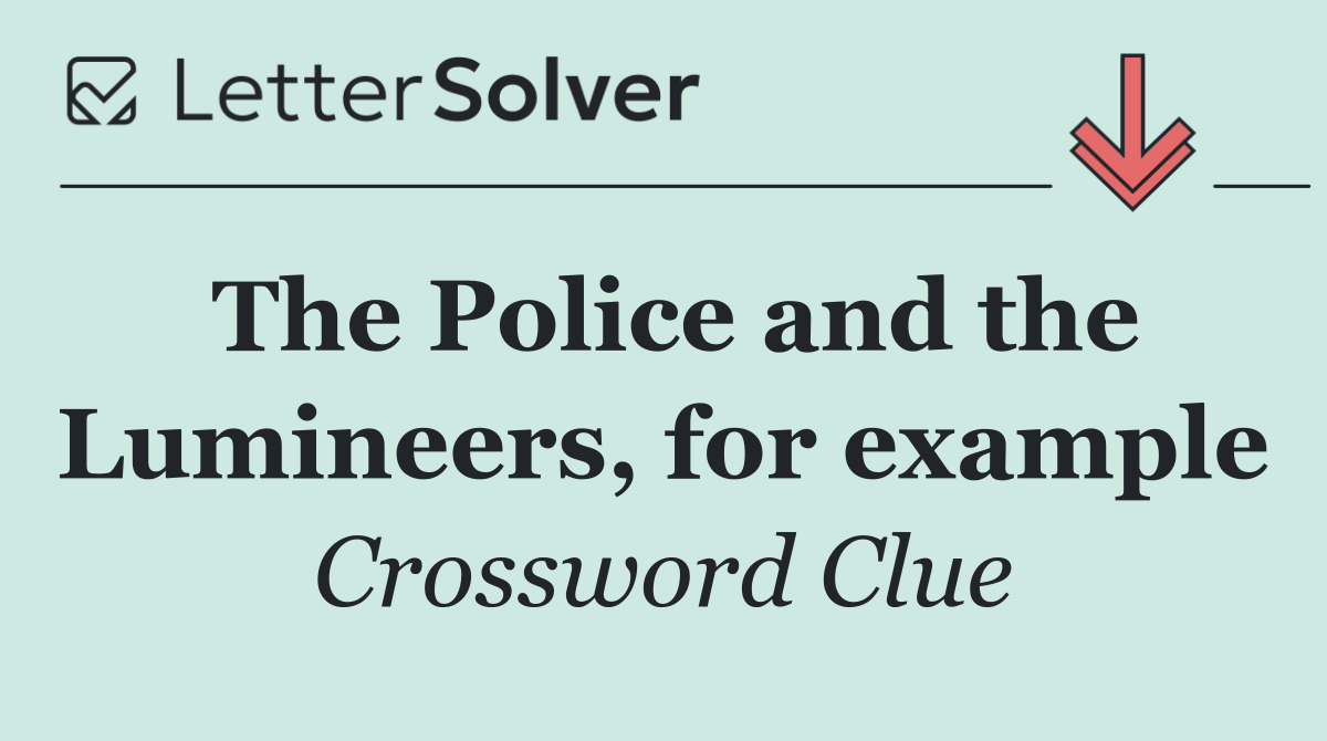 The Police and the Lumineers, for example