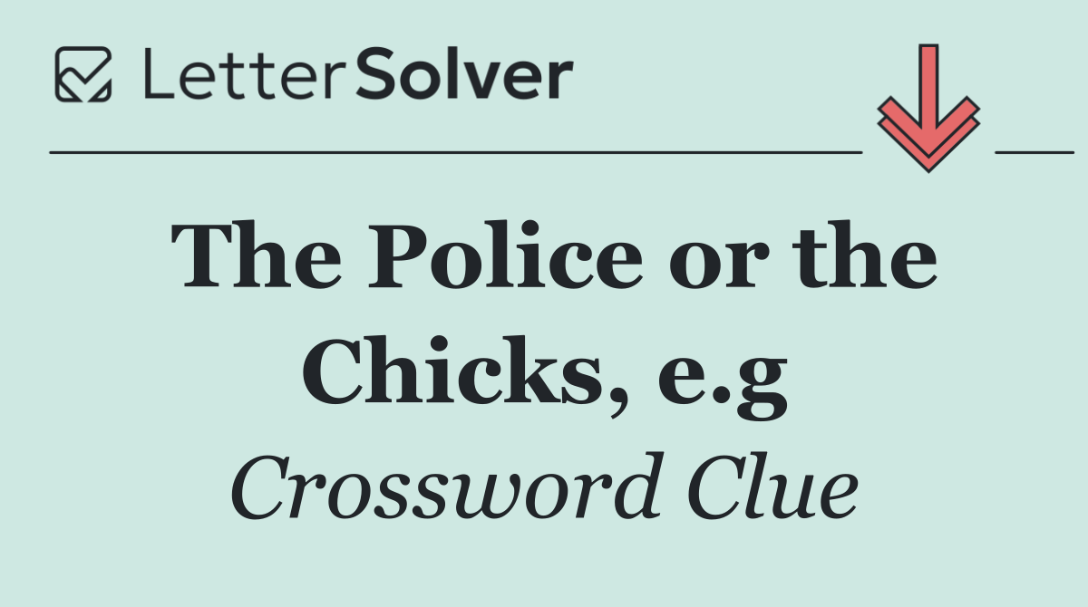 The Police or the Chicks, e.g
