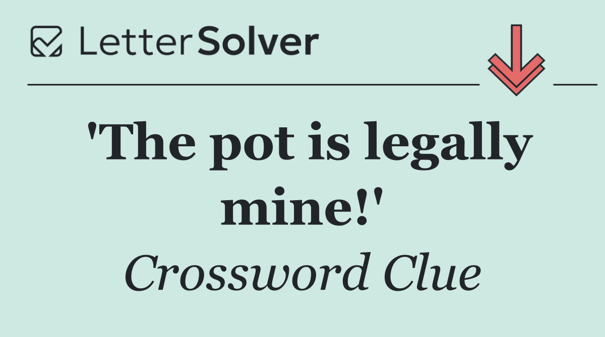 'The pot is legally mine!'