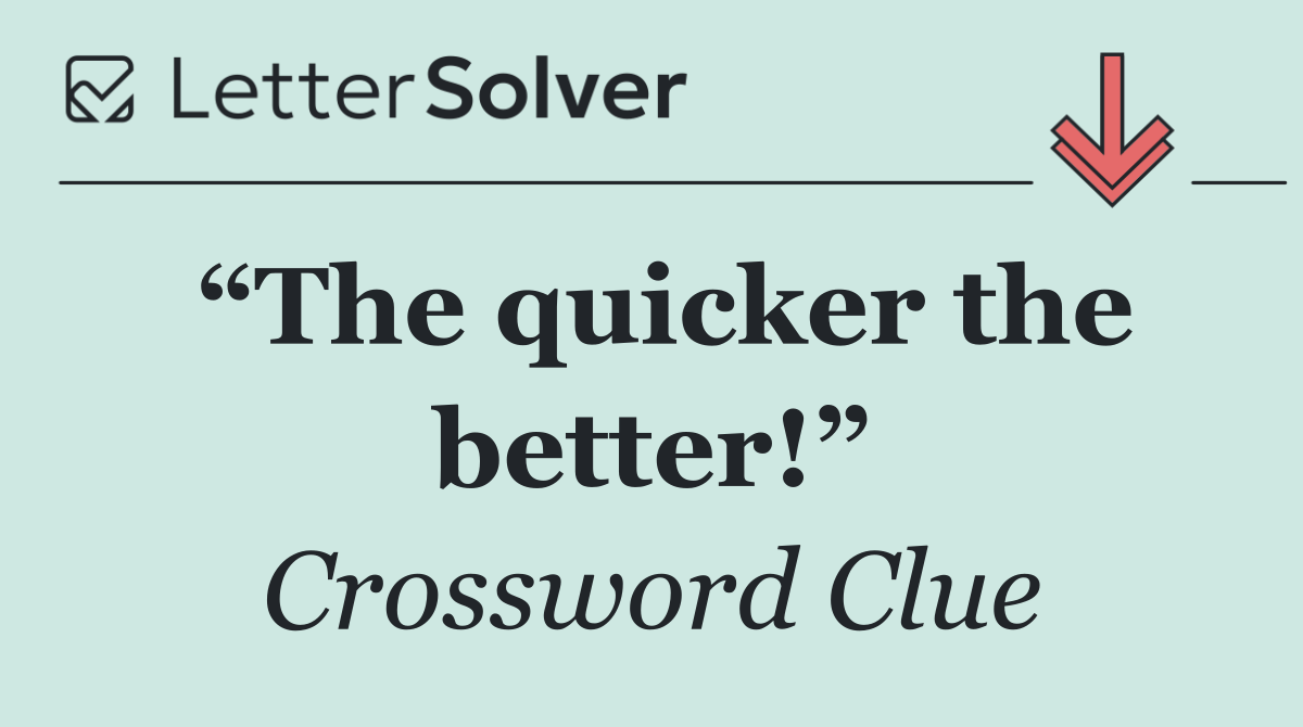 “The quicker the better!”
