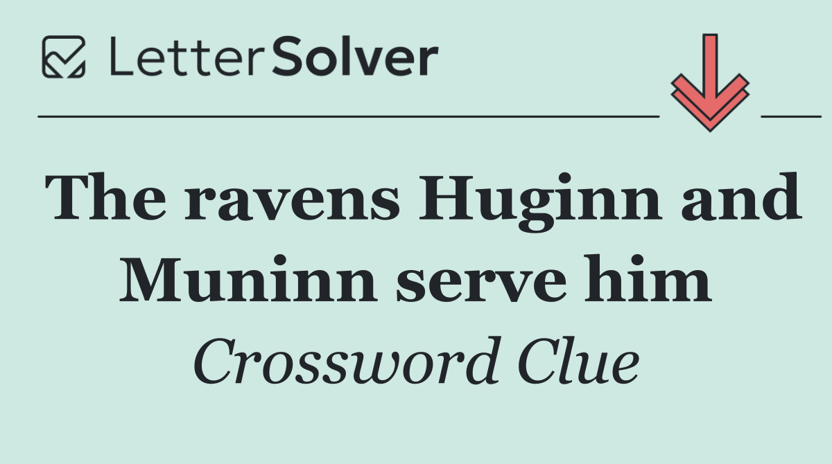 The ravens Huginn and Muninn serve him