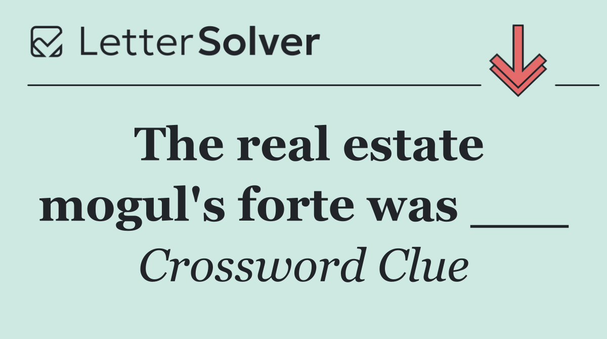 The real estate mogul's forte was ___