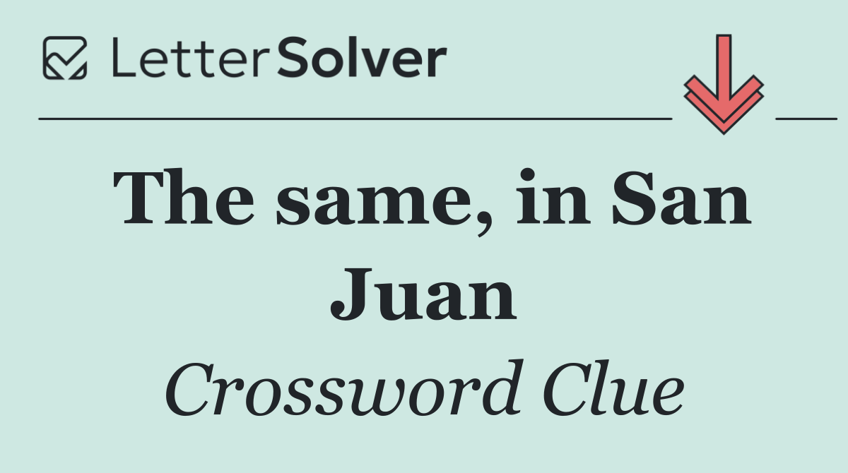 The same, in San Juan