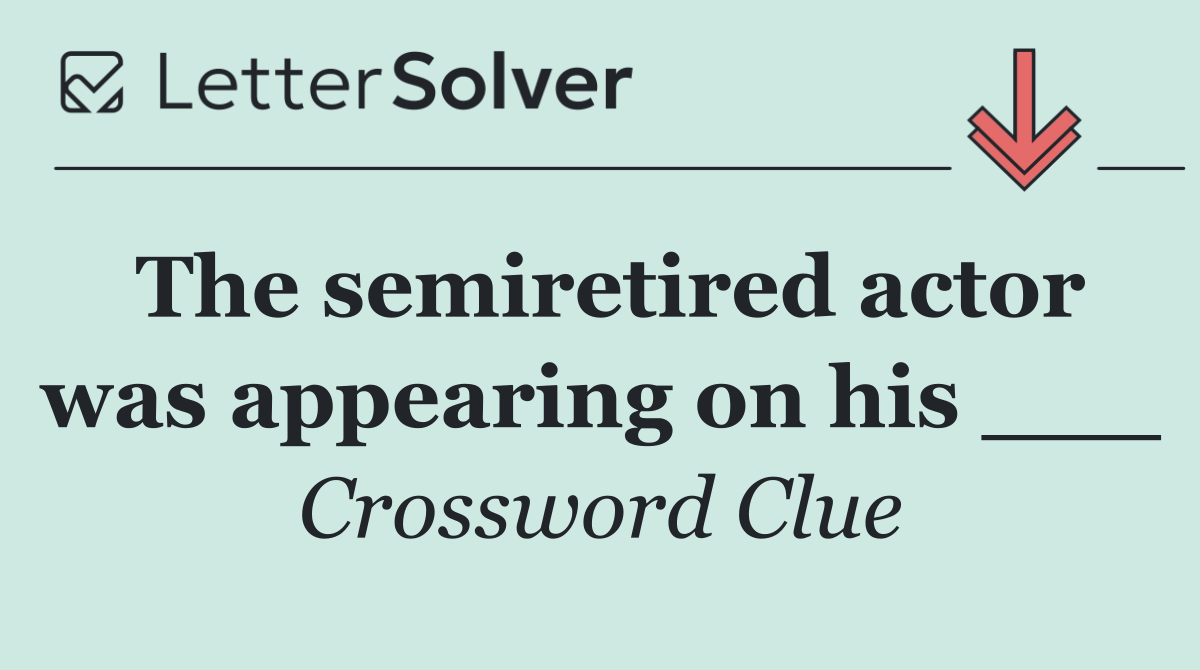 The semiretired actor was appearing on his ___