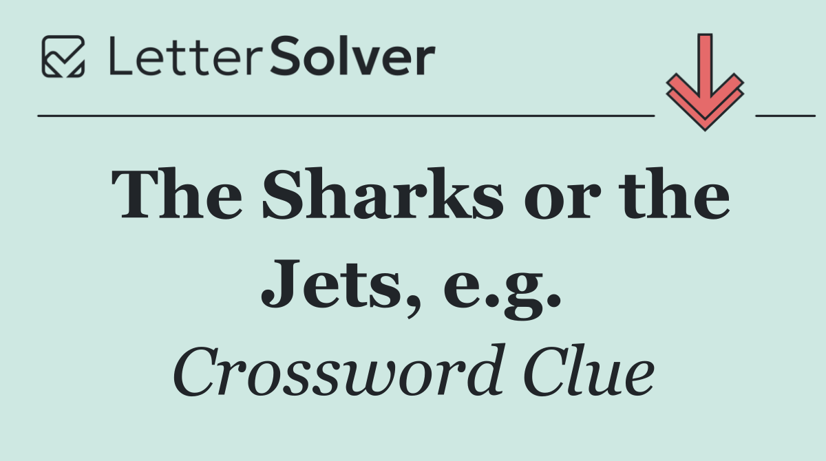 The Sharks or the Jets, e.g.