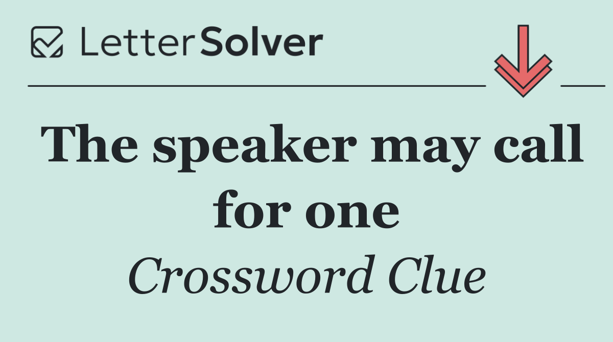 The speaker may call for one