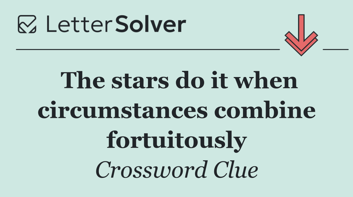 The stars do it when circumstances combine fortuitously