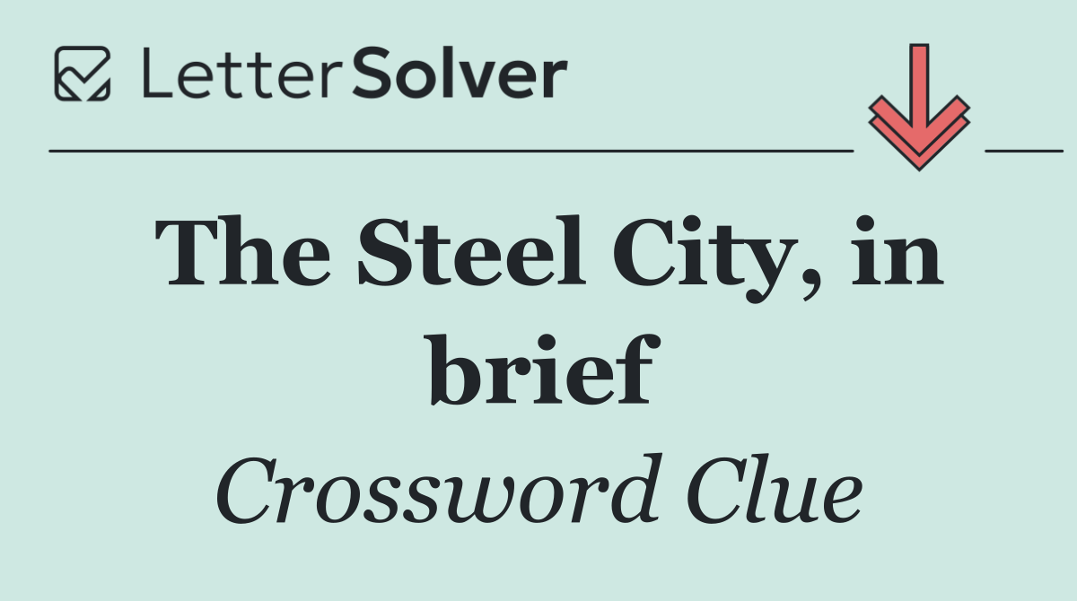 The Steel City, in brief
