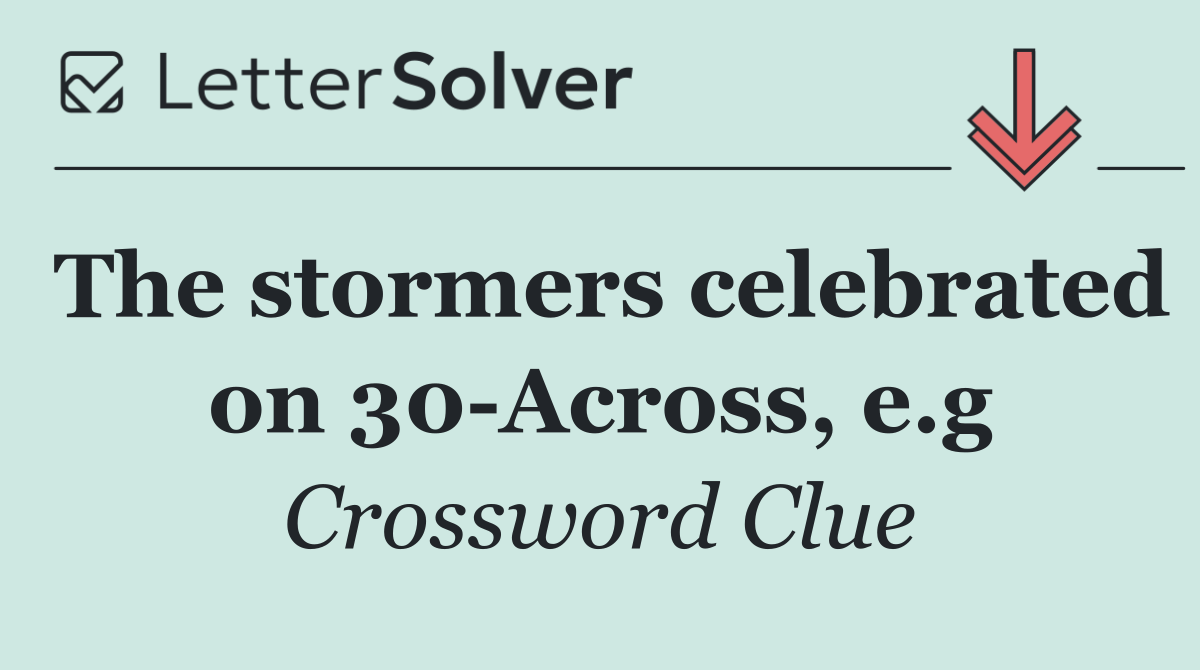The stormers celebrated on 30 Across, e.g