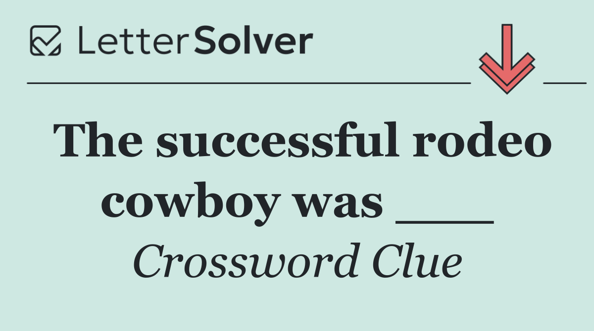 The successful rodeo cowboy was ___