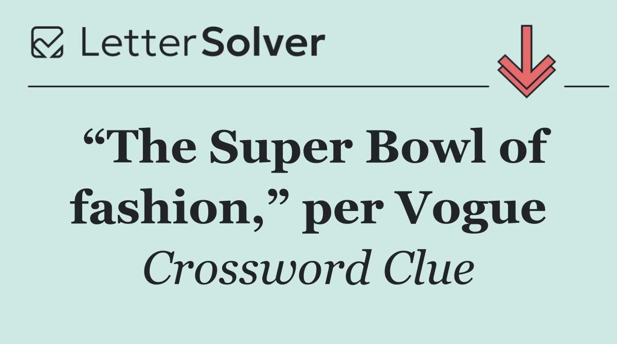 “The Super Bowl of fashion,” per Vogue