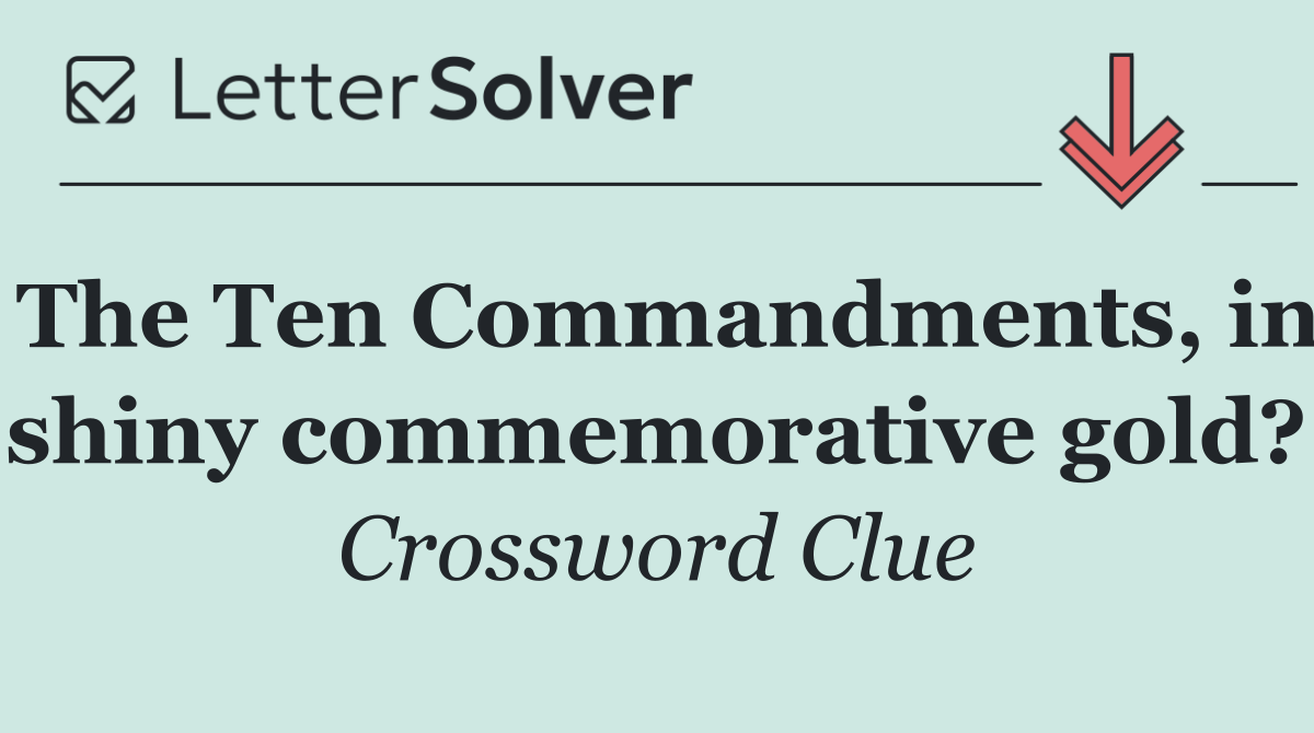 The Ten Commandments, in shiny commemorative gold?
