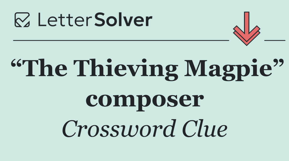 “The Thieving Magpie” composer