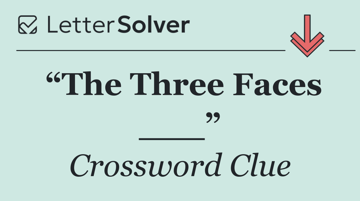 “The Three Faces ___”