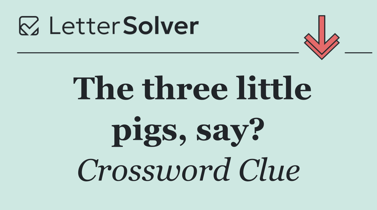 The three little pigs, say?