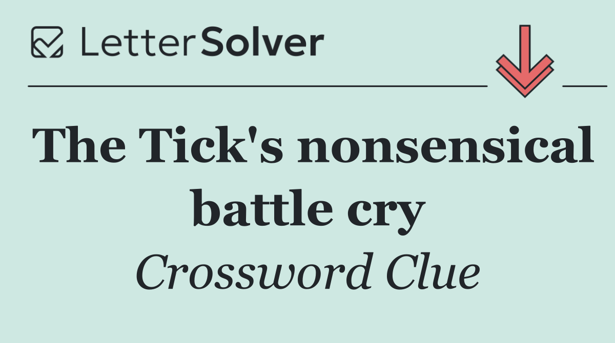 The Tick's nonsensical battle cry