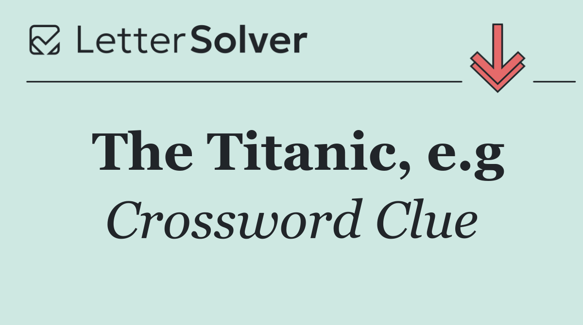 The Titanic, e.g