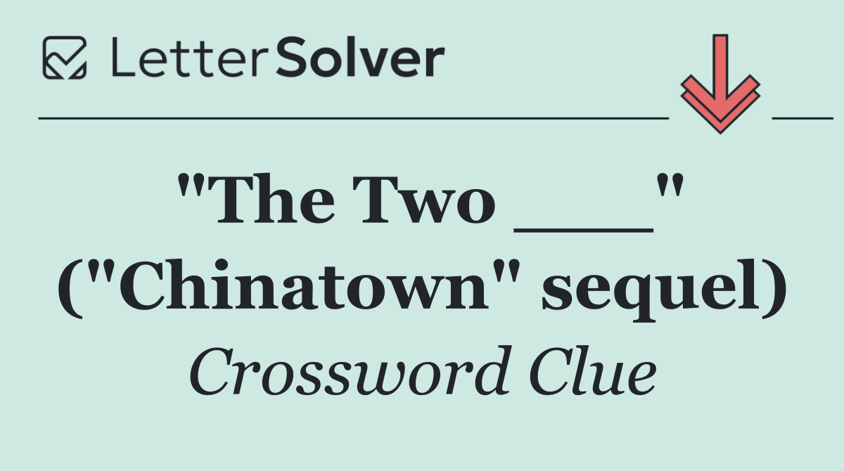 "The Two ___" ("Chinatown" sequel)